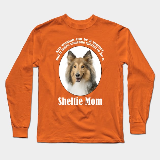 Sheltie Mom Long Sleeve T-Shirt by You Had Me At Woof